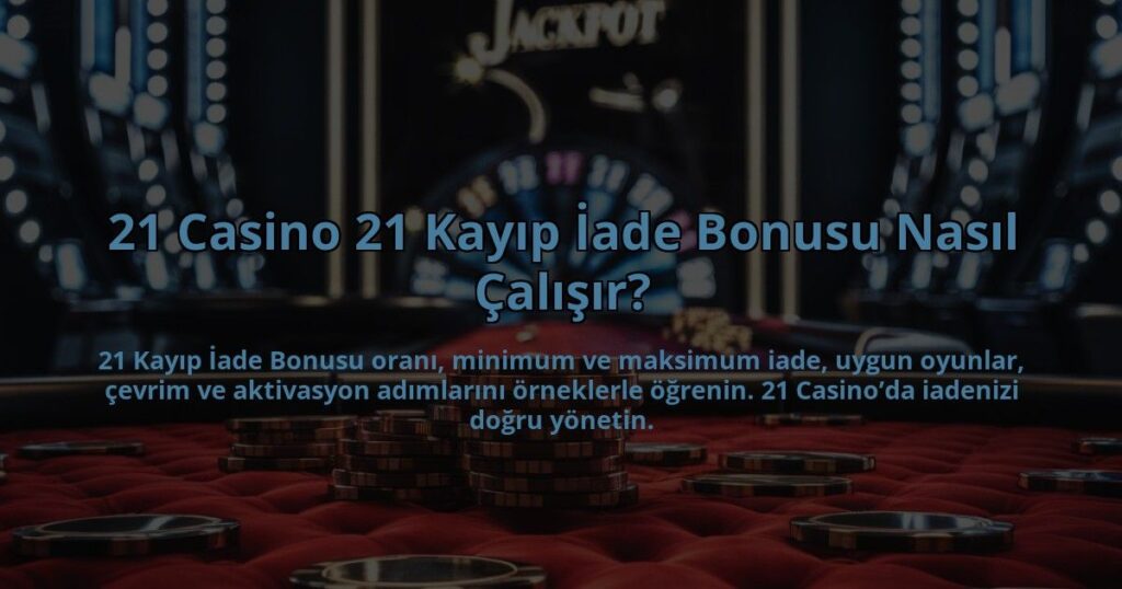21-Casino-21-Kayip-Iade-Bonusu-Nasil-Calisir-overlay-1784397414.jpg
