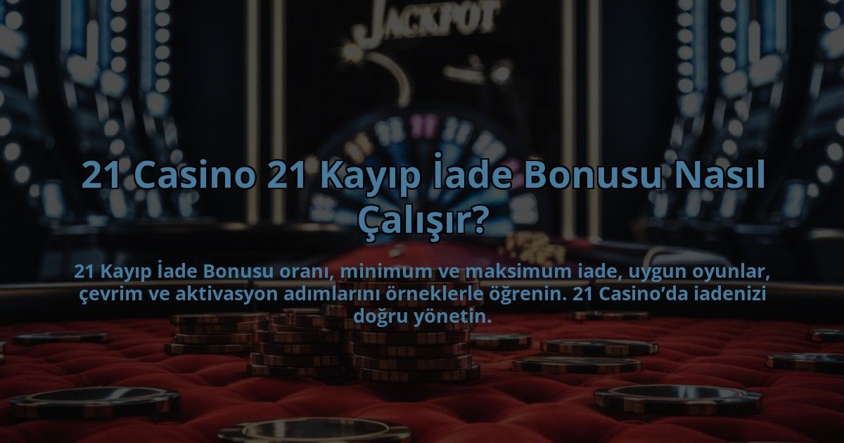 21-Casino-21-Kayip-Iade-Bonusu-Nasil-Calisir-overlay-1784397414.jpg