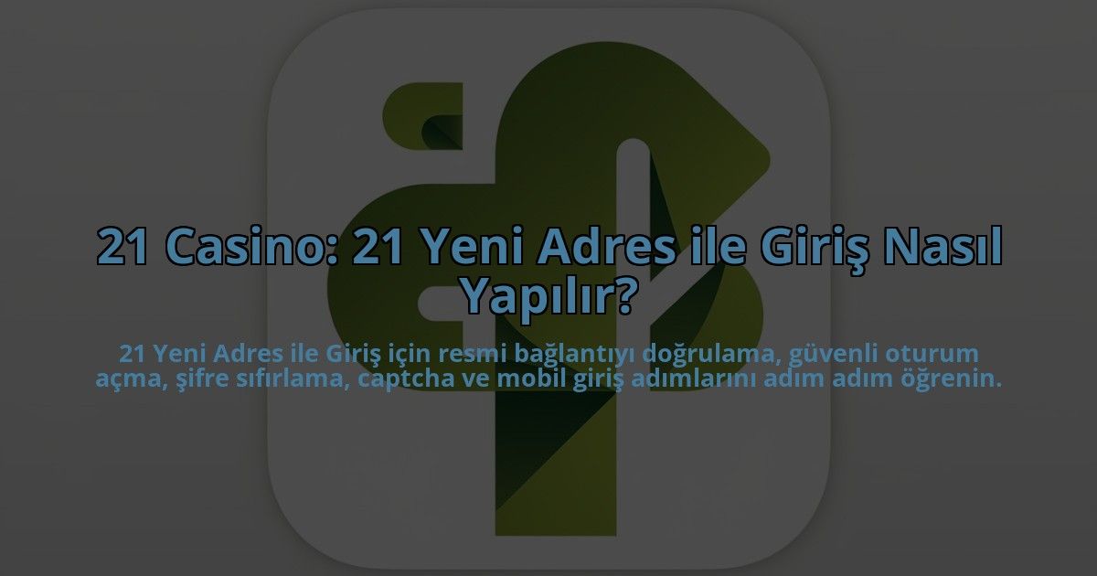 21-Casino-21-Yeni-Adres-ile-Giris-Nasil-Yapilir-overlay-1784456449.jpg