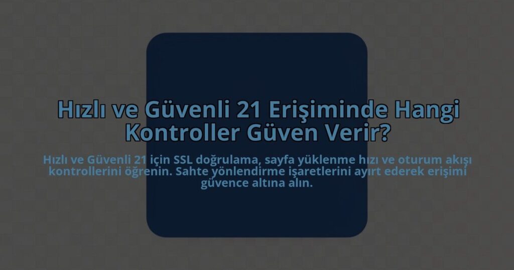 Hizli-ve-Guvenli-21-Erisiminde-Hangi-Kontroller-Guven-Verir-overlay-1785084711.jpg