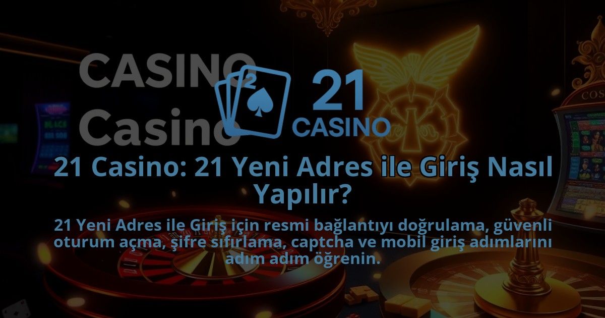 21-Casino-21-Yeni-Adres-ile-Giris-Nasil-Yapilir-1786681489.jpg