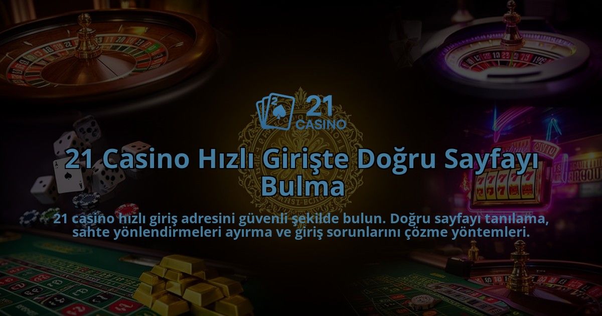 21-Casino-Hizli-Giriste-Dogru-Sayfayi-Bulma-overlay-1786626686.jpg