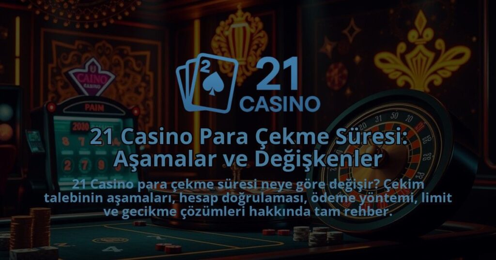21-Casino-Para-Cekme-Suresi-Asamalar-ve-Degiskenler-1786680348.jpg