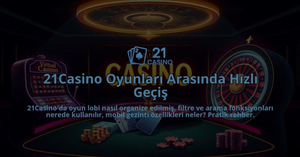 21Casino-Oyunlari-Arasinda-Hizli-Gecis-overlay-1786650647.jpg